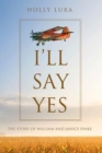I'll Say Yes : The Story of William and Janice Finke - eBook