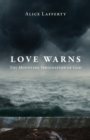 Love Warns : The Mounting Indignation of God - Book