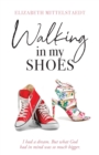 Walking in My Shoes : I had a dream. But what God had in mind was so much bigger. - Book