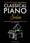 55 Of The Most Beautiful Classical Piano Solos : Bach, Beethoven, Chopin, Debussy, Handel, Mozart, Satie, Schubert, Tchaikovsky and more Classical Piano Book Classical Piano Sheet Music - Book