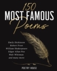 The 150 Most Famous Poems : Emily Dickinson, Robert Frost, William Shakespeare, Edgar Allan Poe, Walt Whitman and many more - Book
