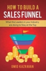 How to Build a Sales Funnel : What the Leaders in Your Industry Are Doing To Stay At the Top - Book