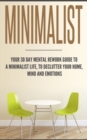 Minimalist : Your 30 day Mental Rework Guide to a Minimalist Life, to Declutter Your Home, Mind and Emotions - Book