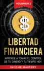 Libertad Financiera : Aprende a Tomar el Control de tu Dinero y de tu Tiempo Hoy Volumen 2 - Book