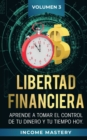 Libertad Financiera : Aprende a Tomar el Control de tu Dinero y de tu Tiempo Hoy Volumen 3 - Book