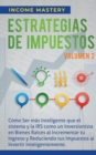 Estrategias de Impuestos : C?mo Ser M?s Inteligente Que El Sistema Y La IRS C?mo Un Inversionista En Bienes Ra?ces Al Incrementar Tu Ingreso Y Reduciendo Tus Impuestos Al Invertir Inteligentemente Vol - Book