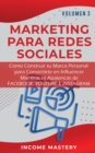 Marketing Para Redes Sociales : Como Construir tu Marca Personal para Convertirte en Influencer Mientras te Apalancas de Facebook, Youtube e Instagram Volumen 3 - Book