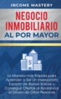 Negocio Inmobiliario al por Mayor : La manera m?s R?pida para Aprender a ser un Inversionista Experto de Bienes Ra?ces y Conseguir Ofertas al Apalancar el Dinero de Otras Personas - Book