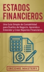 Estados financieros : Una gu?a simple de contabilidad para due?os de negocio. Aprenda a entender y crear reportes financieros - Book