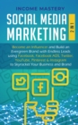 Social Media Marketing : 2 in 1: Become an Influencer & Build an Evergreen Brand with Endless Leads using Facebook, Facebook ADS, Twitter, YouTube Pinterest & Instagram to Skyrocket Your Business & Br - Book