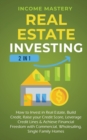 Real Estate Investing : 2 in 1: How to invest in real estate, build credit, raise your credit score, leverage credit lines & achieve financial freedom with commercial, wholesaling, single family homes - Book