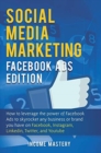 Social Media Marketing : Facebook Ads Edition: How to Leverage the Power of Facebook Ads to Skyrocket Any Business Or Brand You Have on Facebook, Instagram, LinkedIn, Twitter, and YouTube - Book