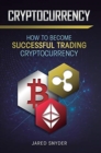 Cryptocurrency : How to Become Successful Trading Cryptocurrency - Book