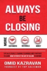 Always Be Closing : Top Sales People's Training Techniques and Strategies to Learn How to Perfect the Art of Selling to Anyone in Order to Get More Customers, Receive More Referrals and Earn More Mone - Book