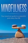 Mindfulness : Your Practical Guide to a Peaceful and Stress-Free Life - Book