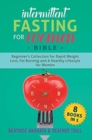 Intermittent Fasting for Women Bible : 8 BOOKS IN 1: Beginner's Collection For Rapid Weight Loss, Fat Burning And A Healthy Lifestyle For Women - Book
