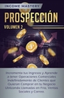 Prospecci?n : Incrementa tus Ingresos y Aprende a Tener Operaciones Comerciales Indefinidamente de Clientes que Quieran Comprar en tu Negocio Utilizando Llamadas en Frio, Ventas Sociales y Correo Volu - Book