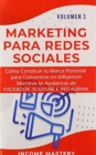 Marketing Para Redes Sociales : Como Construir tu Marca Personal para Convertirte en Influencer Mientras te Apalancas de Facebook, Youtube e Instagram Volumen 3 - Book