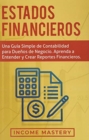 Estados financieros : Una gu?a simple de contabilidad para due?os de negocio. Aprenda a entender y crear reportes financieros - Book
