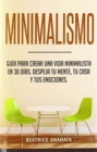 Minimalismo : Gu?a Para Crear Una Vida Minimalista en 30 D?as, Despeja Tu Menta, Tu Casa Y Tus Emociones - Book
