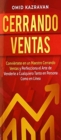 Cerrando Ventas : Convi?rtete en un Maestro Cerrando Ventas y Perfecciona el Arte de Venderla a Cualquiera Tanto en Persona Como en L?nea - Book