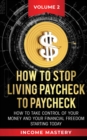 How to Stop Living Paycheck to Paycheck : How to take control of your money and your financial freedom starting today Volume 2 - Book