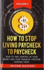 How to Stop Living Paycheck to Paycheck : How to take control of your money and your financial freedom starting today Volume 2 - Book