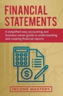 Financial Statements : A Simplified Easy Accounting and Business Owner Guide to Understanding and Creating Financial Reports - Book