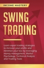 Swing Trading : Learn expert trading strategies to increase your profits and minimize your loss by leveraging money management, Market Psychology, Technical Analysis and Trading Tools - Book