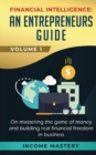 Financial Intelligence : An Entrepreneurs Guide on Mastering the Game of Money and Building Real Financial Freedom in Business Volume 1 - Book