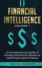 Financial Intelligence : An Everyday Person's Guide on Building Real Financial Freedom by Mastering the Game of Money Volume 1: A Safeguard for Your Finances - Book
