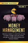 Money Management : Become a Master in a Short Time on How to Create a Budget, Save Your Money and Get Out of Debt while Building your Financial Freedom Volume 3 - Book