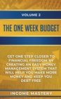 The One-Week Budget : Get One Step Closer to Financial Freedom by Creating an Easy Money Management System That Will Help You Make More Money and Keep You Debt Free Volume 2 - Book