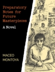 Preparatory Notes for Future Masterpieces : A Novel - eBook