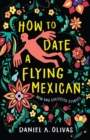 How to Date a Flying Mexican : New and Collected Stories - eBook