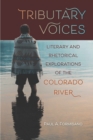 Tributary Voices : Literary and Rhetorical Exploration of the Colorado River - Book