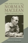 The Writings of Norman Maclean : Seeking Truth amid Tragedy - Book
