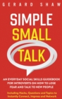 Simple Small Talk : An Everyday Social Skills Guidebook for Introverts on How to Lose Fear and Talk to New People. Including Hacks, Questions and Topics to Instantly Connect, Impress and Network - Book