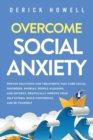 Overcome Social Anxiety : Proven Solutions and Treatments That Cure Social Disorders, Phobias, People-Pleasing, and Shyness. Drastically Improve Your Self Esteem, Build Confidence, and Be Yourself - Book