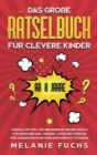 Das gro?e R?tselbuch f?r clevere Kinder (ab 8 Jahre) : Geniale R?tsel und brandneue Knobelspiele f?r M?dchen und Jungen. Logisches Denken und Konzentration spielend einfach steigern - Book