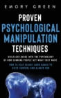 Proven Psychological Manipulation Techniques : Guiltless Guide into the Psychology of How Cunning People Get What They Want. How to Play Secret Dark Games to Seize Control and Always Win - Book