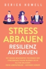 Stress abbauen - Resilienz aufbauen : Mit diesen bew?hrten Techniken der Stressbew?ltigung bleiben Sie im Alltag gelassen. Mehr Lebensfreude - weniger Sorgen - Book