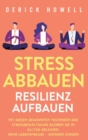 Stress abbauen - Resilienz aufbauen : Mit diesen bew?hrten Techniken der Stressbew?ltigung bleiben Sie im Alltag gelassen. Mehr Lebensfreude - weniger Sorgen - Book