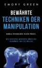 Bew?hrte Techniken der Manipulation : Dunkle Psychologie in der Praxis. Wie gerissene Menschen immer das bekommen, was sie wollen - Book