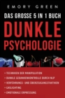 Dunkle Psychologie - Das gro?e 5 in 1 Buch : Techniken der Manipulation Dunkle Gedankenkontrolle durch NLP Verf?hrungs- und ?berzeugungstaktiken Gaslighting Emotionale Erpressung - Book