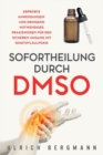 Sofortheilung durch DMSO : Erprobte Anwendungen und dringend notwendiges Praxiswissen f?r den sicheren Umgang mit Dimethylsulfoxid - Book