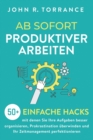Ab sofort produktiver arbeiten : 50+ einfache Hacks, mit denen Sie Ihre Aufgaben besser organisieren, Prokrastination ?berwinden und Ihr Zeitmanagement perfektionieren - Book