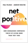 Net Positive : How Courageous Companies Thrive by Giving More Than They Take - Book