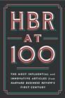 HBR at 100 : The Most Essential, Influential, and Innovative Articles from HBR's First 100 Years - Book