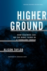 Higher Ground : How Business Can Do the Right Thing in a Turbulent World - Book